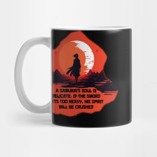 A samurai's soul is delicate. If the sword gets too heavy, his spirit will be crushed Mug